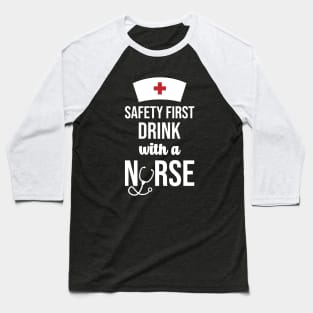 Safety First Drink With A Nurse Baseball T-Shirt